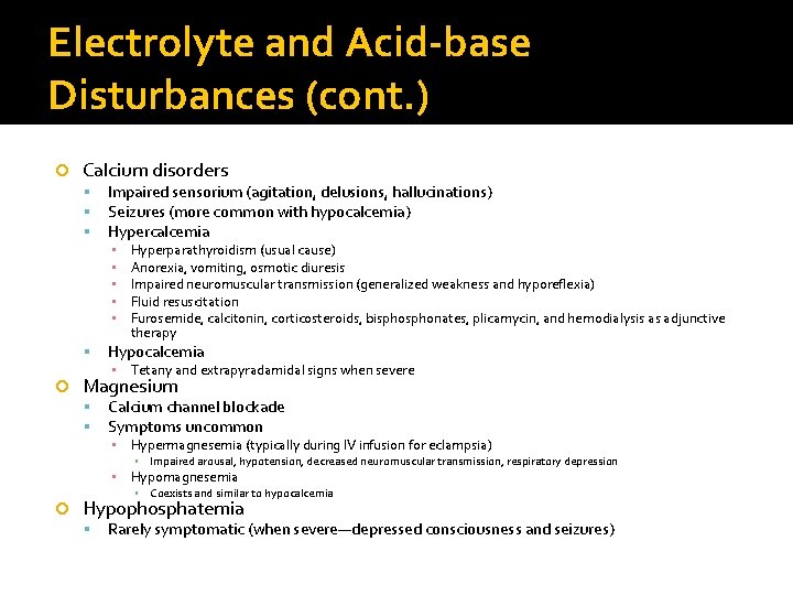 Electrolyte and Acid-base Disturbances (cont. ) Calcium disorders Impaired sensorium (agitation, delusions, hallucinations) Seizures