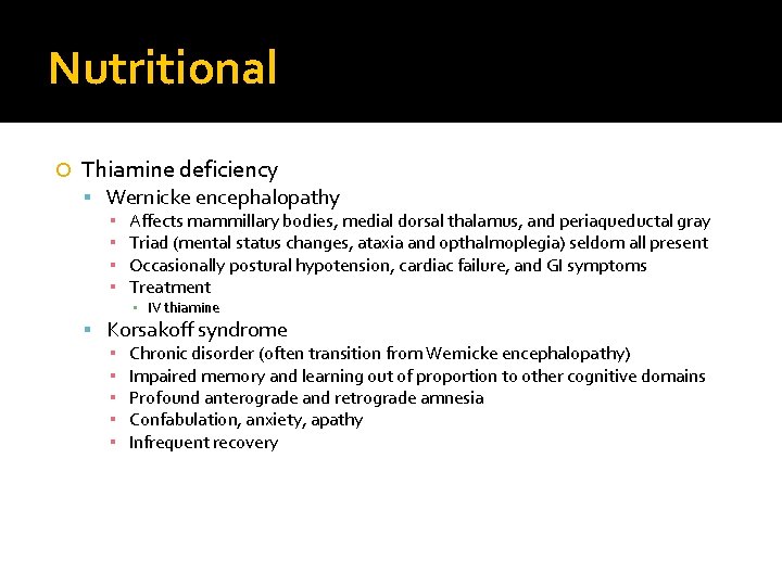 Nutritional Thiamine deficiency Wernicke encephalopathy ▪ ▪ Affects mammillary bodies, medial dorsal thalamus, and