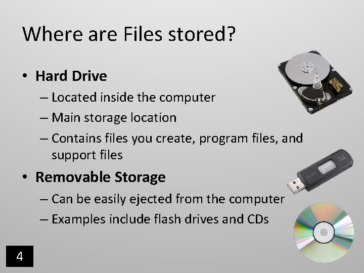 Where are Files stored? • Hard Drive – Located inside the computer – Main Where are Files stored? • Hard Drive – Located inside the computer – Main