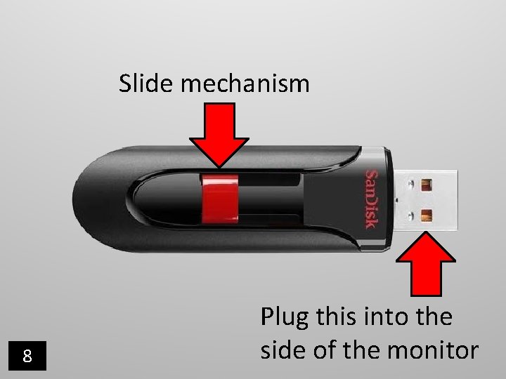 Slide mechanism 8 Plug this into the side of the monitor Slide mechanism 8 Plug this into the side of the monitor