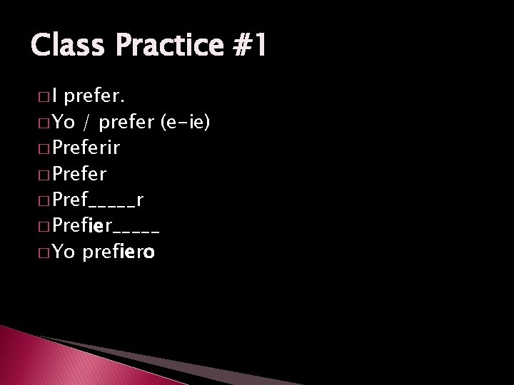 Class Practice #1 �I prefer. � Yo / prefer (e-ie) � Preferir � Prefer