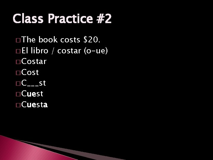 Class Practice #2 � The book costs $20. � El libro / costar (o-ue)
