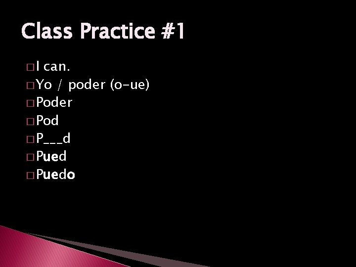 Class Practice #1 �I can. � Yo / poder (o-ue) � Poder � Pod