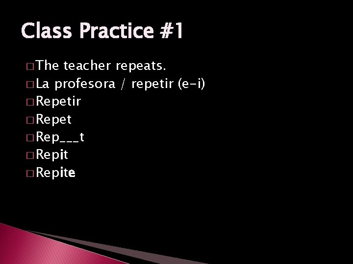 Class Practice #1 � The teacher repeats. � La profesora / repetir (e-i) �