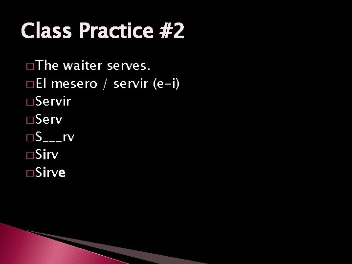 Class Practice #2 � The waiter serves. � El mesero / servir (e-i) �
