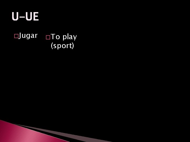 U-UE � Jugar � To play (sport) 