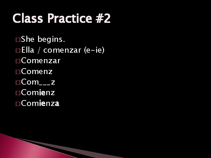 Class Practice #2 � She begins. � Ella / comenzar (e-ie) � Comenzar �