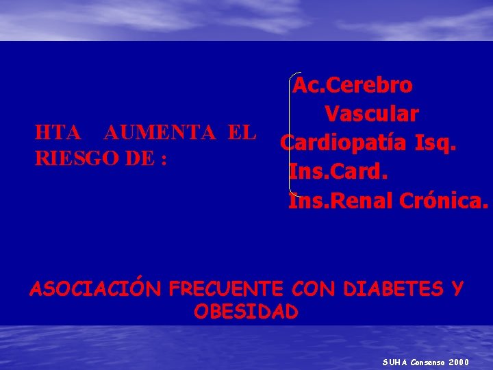 HTA AUMENTA EL RIESGO DE : Ac. Cerebro Vascular Cardiopatía Isq. Ins. Card. Ins.