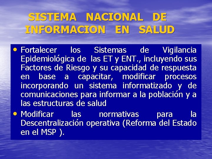SISTEMA NACIONAL DE INFORMACION EN SALUD • Fortalecer • los Sistemas de Vigilancia Epidemiológica