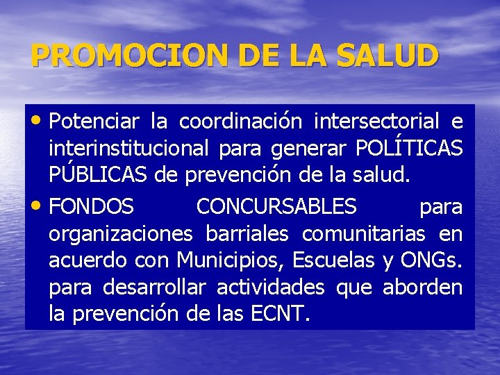PROMOCION DE LA SALUD • Potenciar la coordinación intersectorial e interinstitucional para generar POLÍTICAS