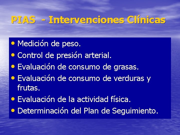 PIAS - Intervenciones Clínicas • Medición de peso. • Control de presión arterial. •