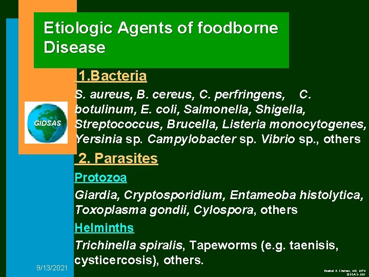 Etiologic Agents of foodborne Disease 1. Bacteria GIDSAS S. aureus, B. cereus, C. perfringens,