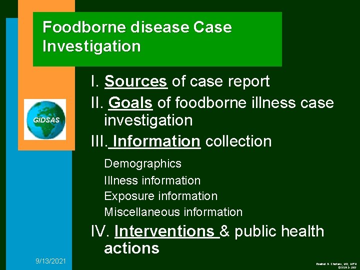 Foodborne disease Case Investigation GIDSAS I. Sources of case report II. Goals of foodborne