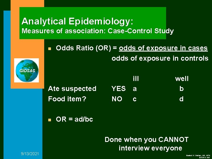 Analytical Epidemiology: Measures of association: Case-Control Study n Odds Ratio (OR) = odds of