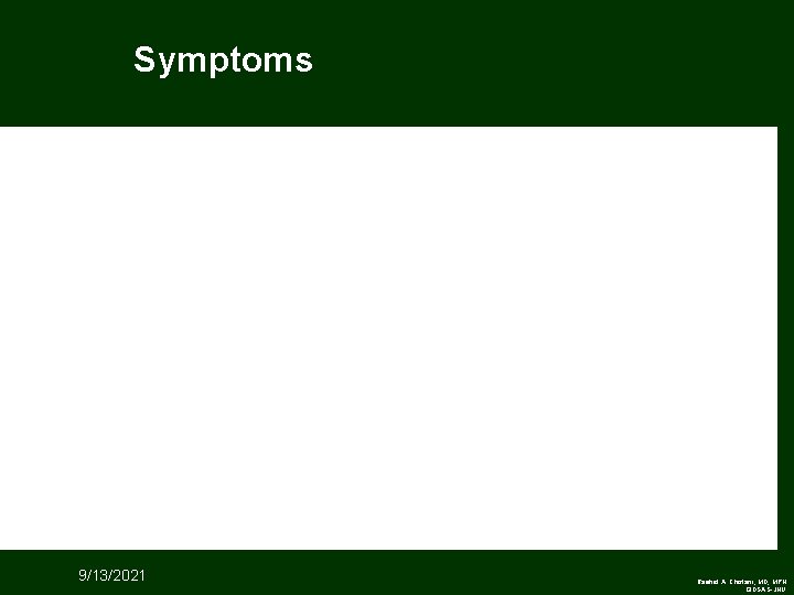 Symptoms 9/13/2021 Rashid A. Chotani, MD, MPH GIDSAS-JHU 