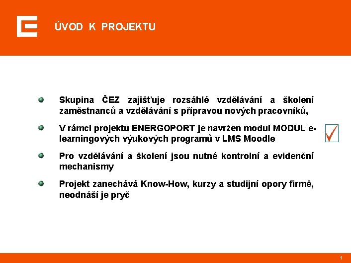 ÚVOD K PROJEKTU Skupina ČEZ zajišťuje rozsáhlé vzdělávání a školení zaměstnanců a vzdělávání s