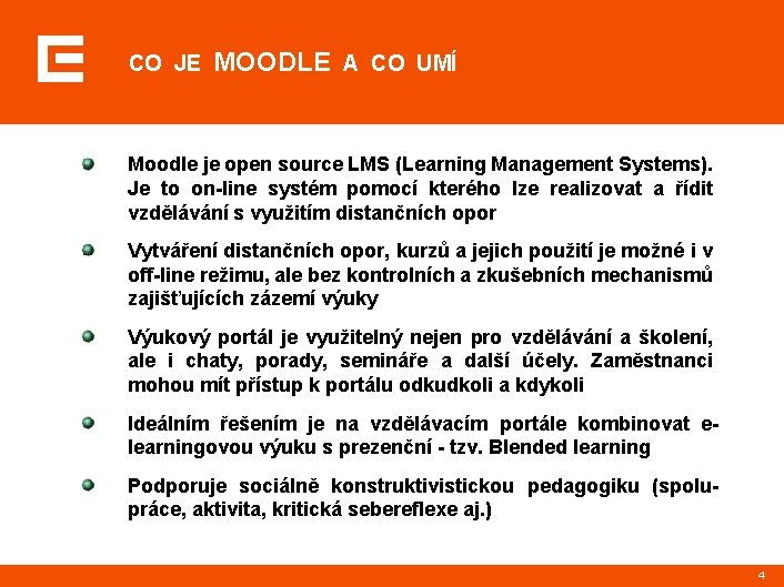 CO JE MOODLE A CO UMÍ Moodle je open source LMS (Learning Management Systems).