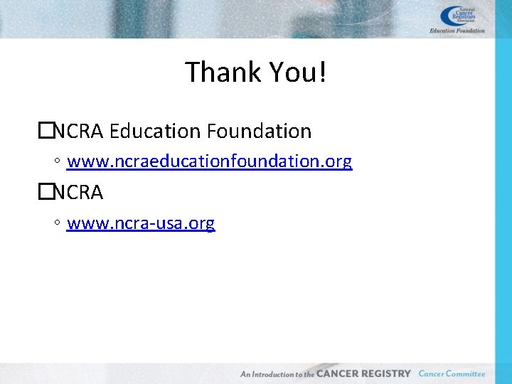 Thank You! �NCRA Education Foundation ◦ www. ncraeducationfoundation. org �NCRA ◦ www. ncra-usa. org