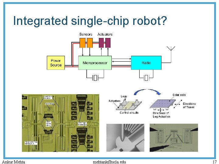 Integrated single-chip robot? Ankur Mehta mehtank@ucla. edu 17 