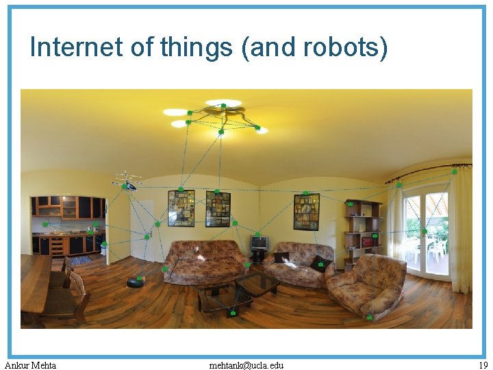 Internet of things (and robots) Ankur Mehta mehtank@ucla. edu 19 