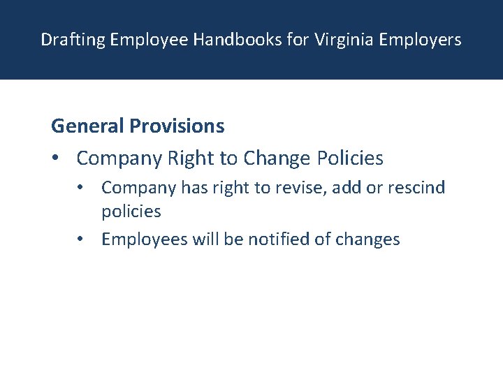 Drafting Employee Handbooks for Virginia Employers General Provisions • Company Right to Change Policies