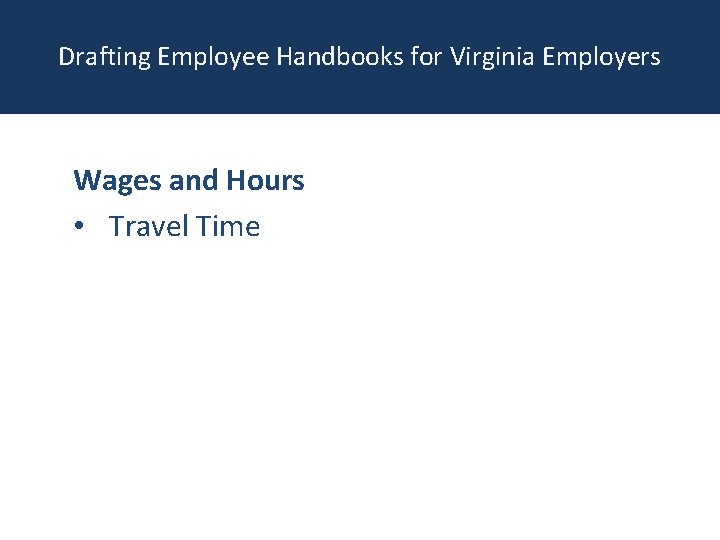 Drafting Employee Handbooks for Virginia Employers Wages and Hours • Travel Time 