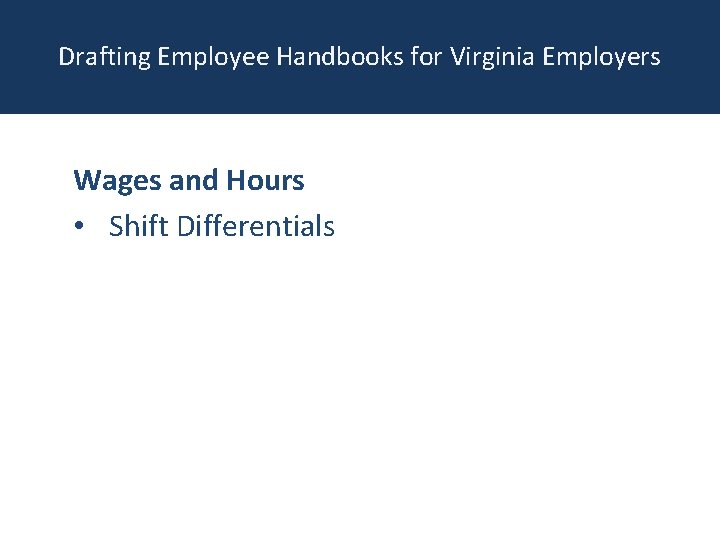 Drafting Employee Handbooks for Virginia Employers Wages and Hours • Shift Differentials 