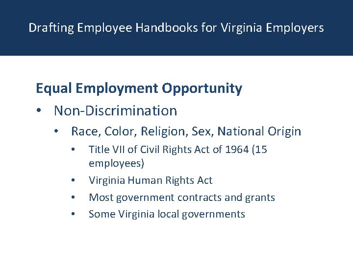 Drafting Employee Handbooks for Virginia Employers Equal Employment Opportunity • Non-Discrimination • Race, Color,