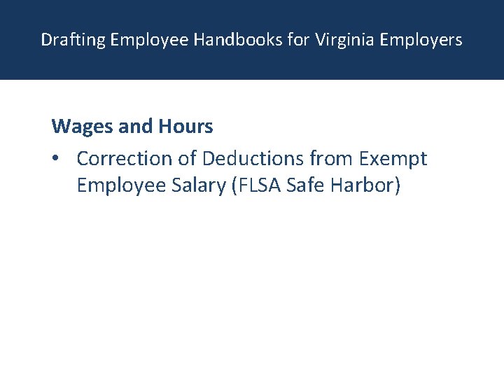Drafting Employee Handbooks for Virginia Employers Wages and Hours • Correction of Deductions from