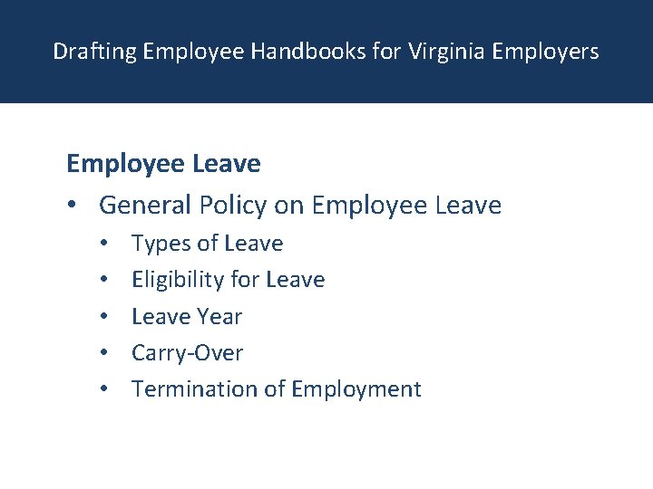 Drafting Employee Handbooks for Virginia Employers Employee Leave • General Policy on Employee Leave