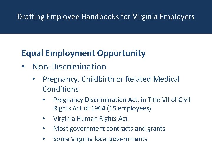 Drafting Employee Handbooks for Virginia Employers Equal Employment Opportunity • Non-Discrimination • Pregnancy, Childbirth