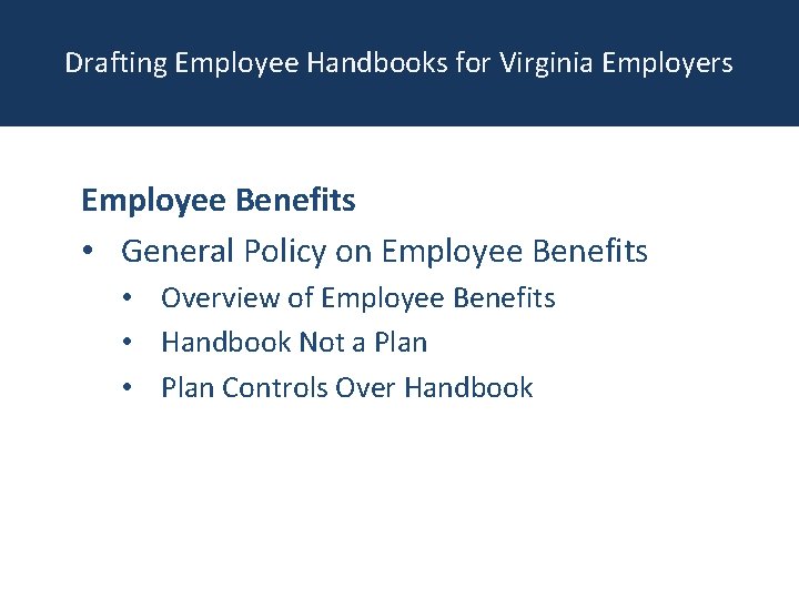 Drafting Employee Handbooks for Virginia Employers Employee Benefits • General Policy on Employee Benefits