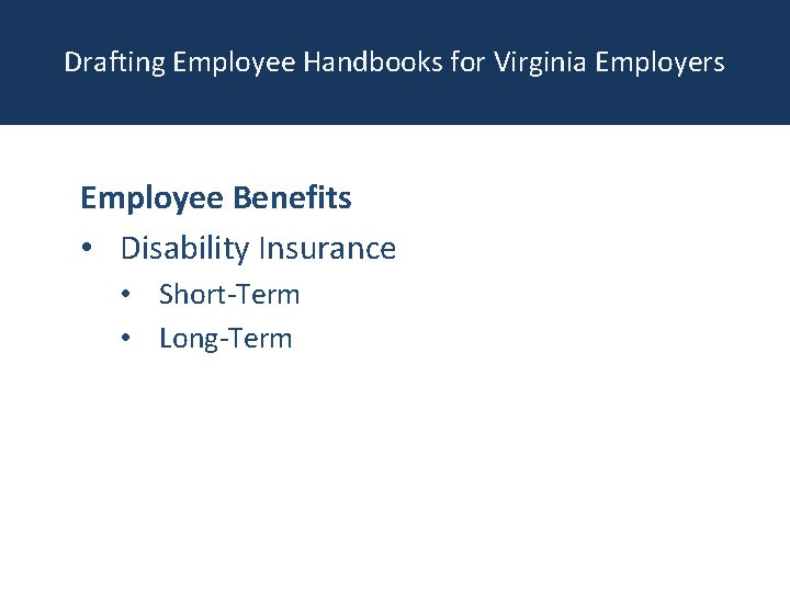 Drafting Employee Handbooks for Virginia Employers Employee Benefits • Disability Insurance • Short-Term •