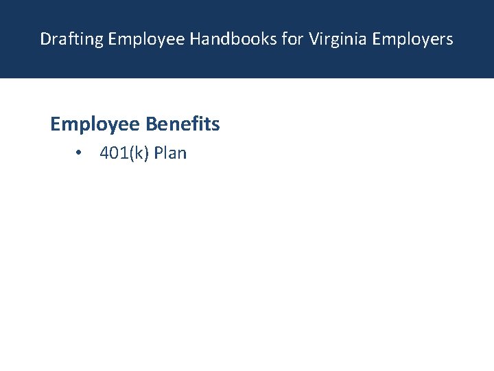Drafting Employee Handbooks for Virginia Employers Employee Benefits • 401(k) Plan 