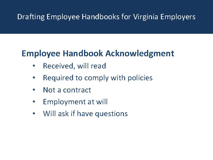 Drafting Employee Handbooks for Virginia Employers Employee Handbook Acknowledgment • • • Received, will
