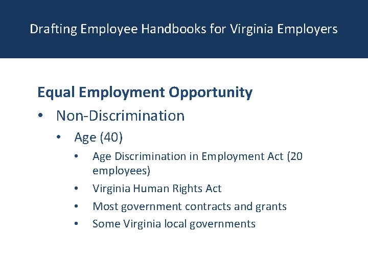 Drafting Employee Handbooks for Virginia Employers Equal Employment Opportunity • Non-Discrimination • Age (40)