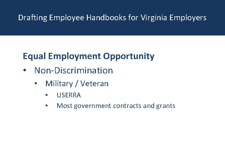 Drafting Employee Handbooks for Virginia Employers Equal Employment Opportunity • Non-Discrimination • Military /