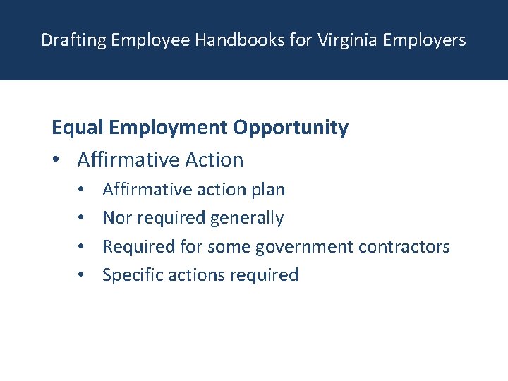 Drafting Employee Handbooks for Virginia Employers Equal Employment Opportunity • Affirmative Action • •