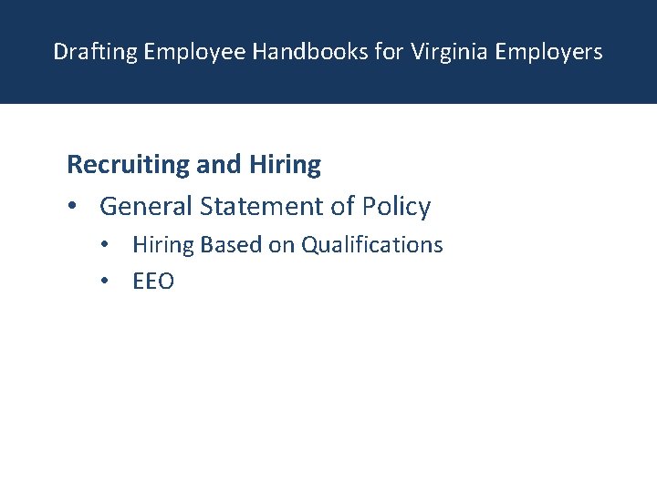 Drafting Employee Handbooks for Virginia Employers Recruiting and Hiring • General Statement of Policy