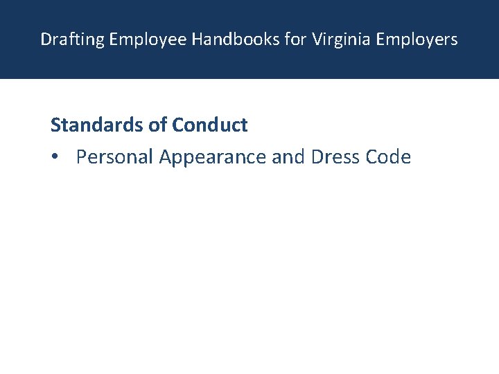 Drafting Employee Handbooks for Virginia Employers Standards of Conduct • Personal Appearance and Dress