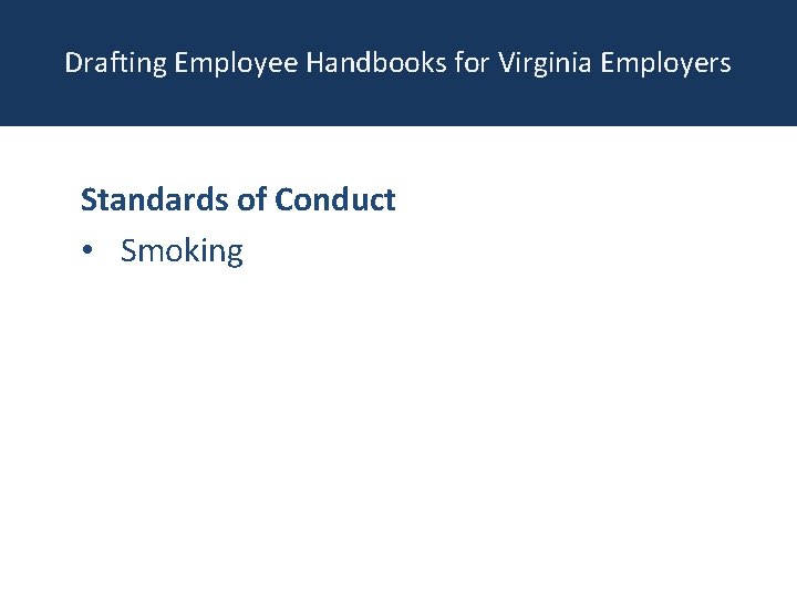 Drafting Employee Handbooks for Virginia Employers Standards of Conduct • Smoking 
