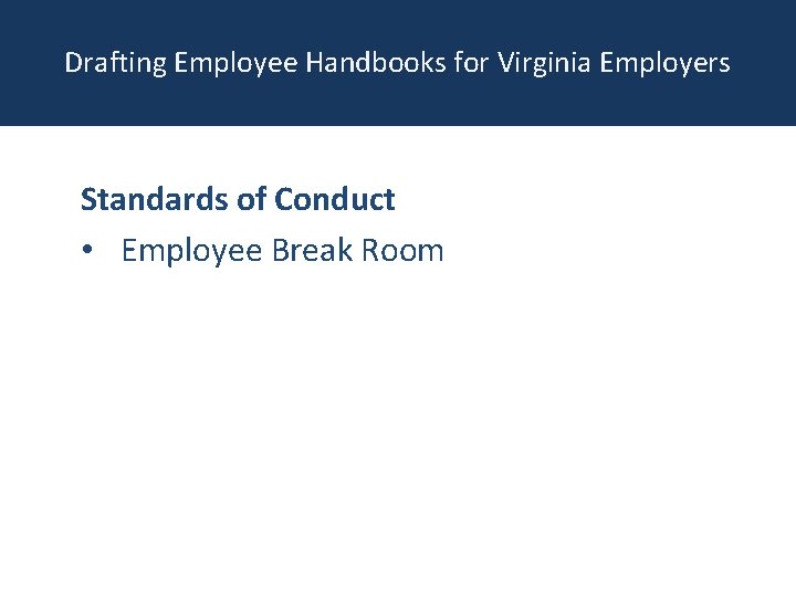 Drafting Employee Handbooks for Virginia Employers Standards of Conduct • Employee Break Room 