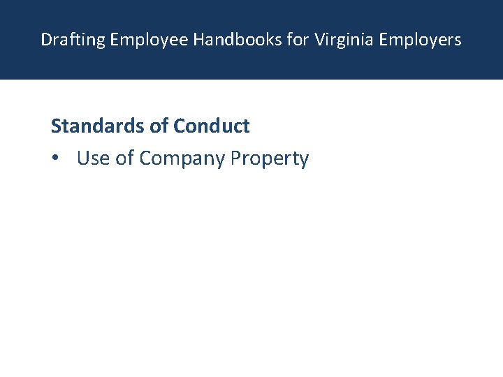 Drafting Employee Handbooks for Virginia Employers Standards of Conduct • Use of Company Property