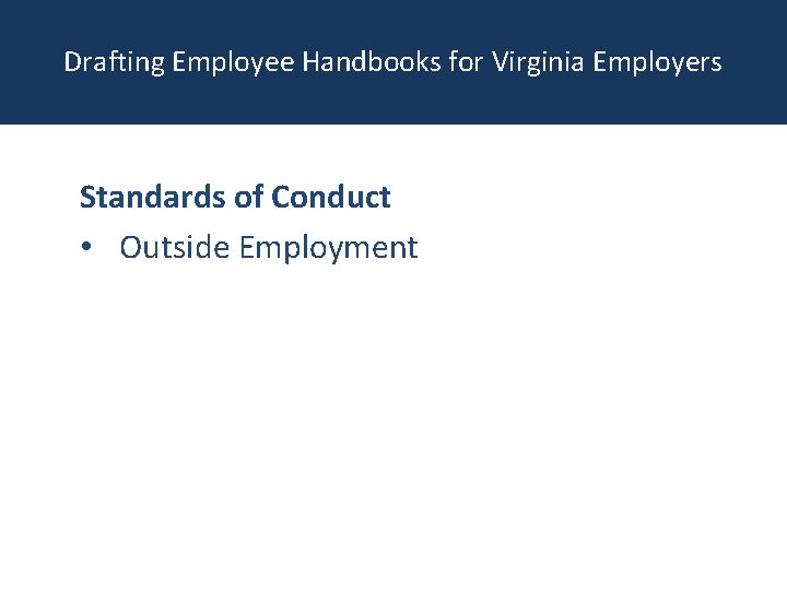 Drafting Employee Handbooks for Virginia Employers Standards of Conduct • Outside Employment 