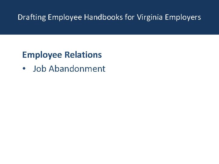 Drafting Employee Handbooks for Virginia Employers Employee Relations • Job Abandonment 