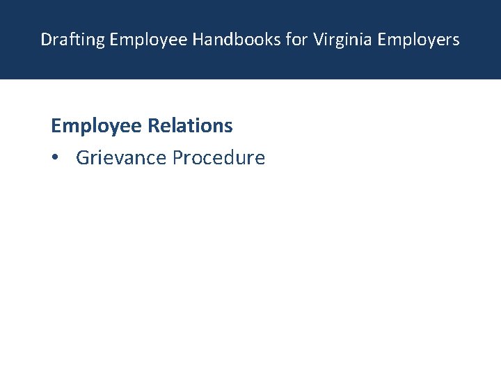 Drafting Employee Handbooks for Virginia Employers Employee Relations • Grievance Procedure 