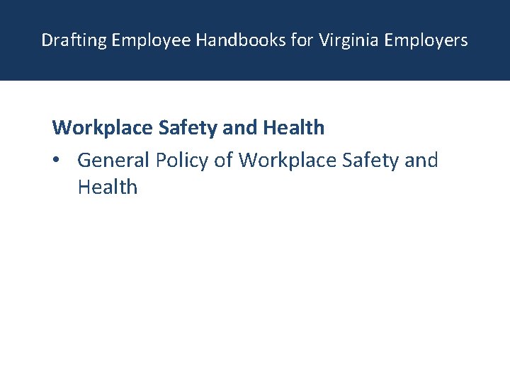 Drafting Employee Handbooks for Virginia Employers Workplace Safety and Health • General Policy of