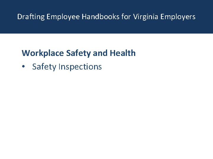 Drafting Employee Handbooks for Virginia Employers Workplace Safety and Health • Safety Inspections 