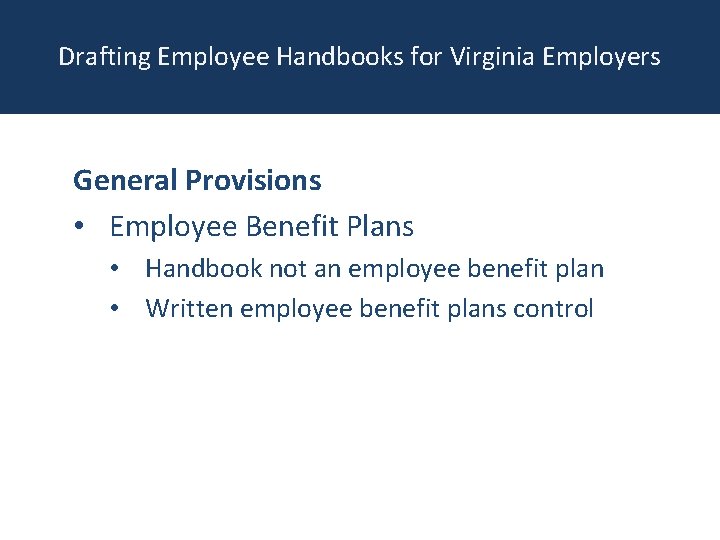 Drafting Employee Handbooks for Virginia Employers General Provisions • Employee Benefit Plans • Handbook