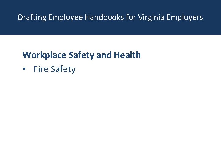 Drafting Employee Handbooks for Virginia Employers Workplace Safety and Health • Fire Safety 